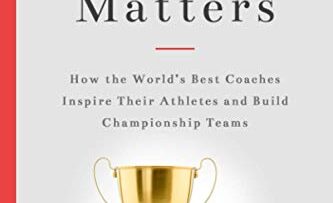 Every Moment Matters: How the World’s Best Coaches Inspire Their